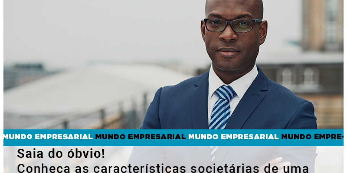 Saia Do Obvio Conheca As Caracteristiscas Societarias De Uma Empresa E Veja A Melhor Opcao Para Voce Contabilidade Em Brasília - Contabilidade em Brasília