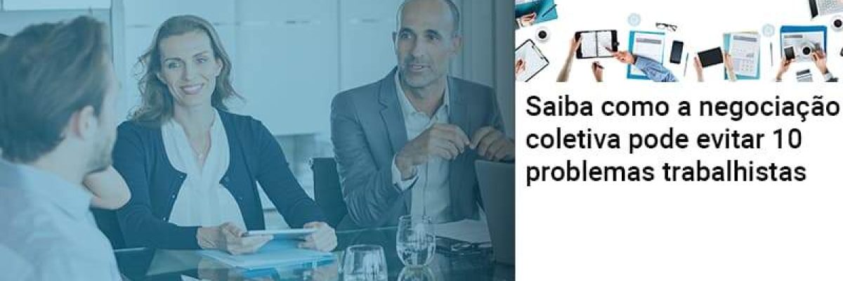 Saiba Como A Negociacao Coletiva Pode Evitar 10 Problemas Trabalhista Abrir Empresa Simples Contabilidade Em Brasília - Contabilidade em Brasília