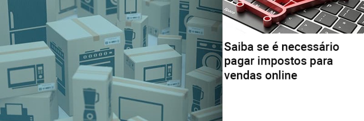 Saiba Se E Necessario Pagar Impostos Para Vendas Online Contabilidade Em Brasília - Contabilidade em Brasília