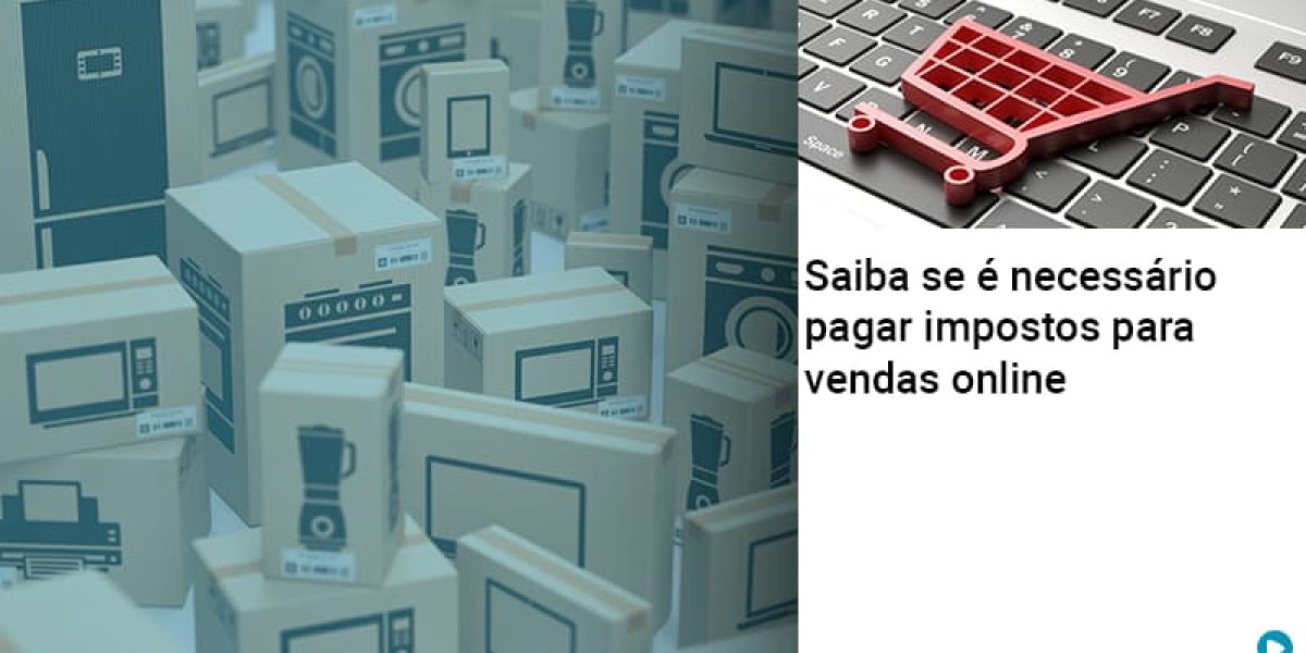 Saiba Se E Necessario Pagar Impostos Para Vendas Online Contabilidade Em Brasília - Contabilidade em Brasília