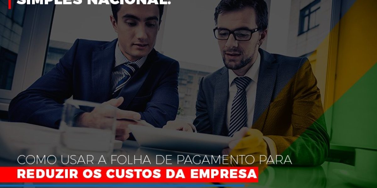 Simples Nacional Como Usar A Folha De Pagamento Para Reduzir Os Custos Da Empresa Contabilidade Em Brasília - Contabilidade em Brasília