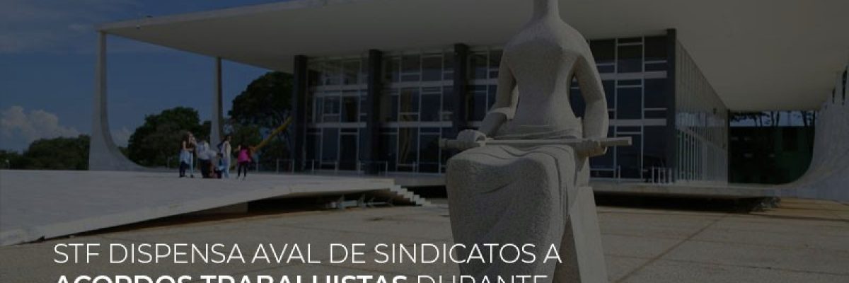 Stf Dispensa Aval De Sindicatos A Acordos Trabalhistas Durante Pandemia Contabilidade Em Brasília - Contabilidade em Brasília