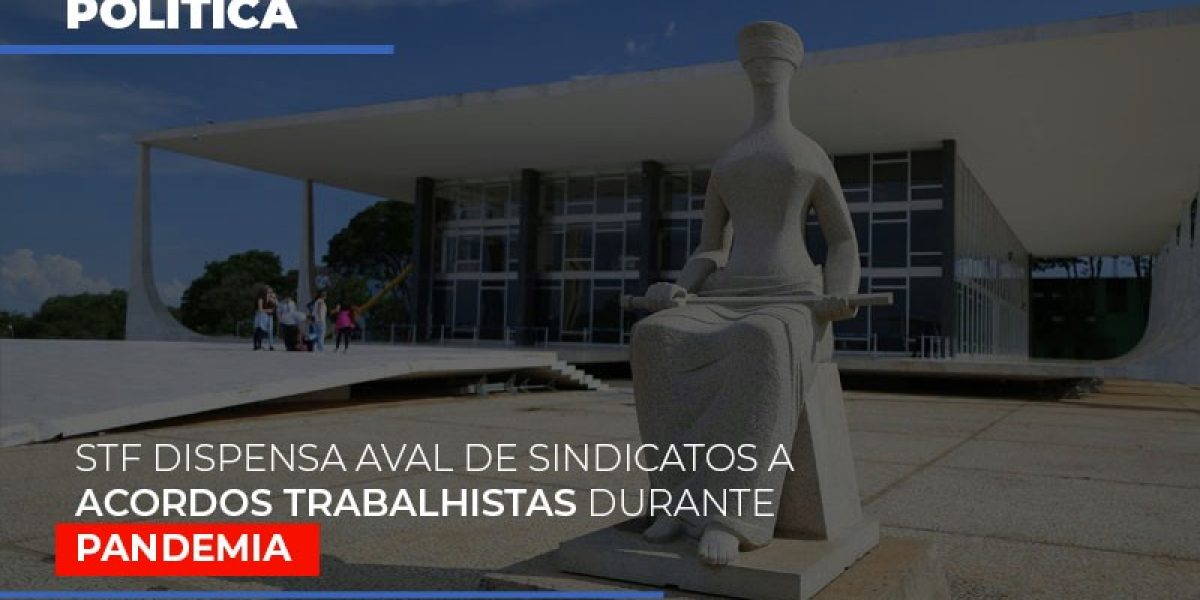 Stf Dispensa Aval De Sindicatos A Acordos Trabalhistas Durante Pandemia Contabilidade Em Brasília - Contabilidade em Brasília