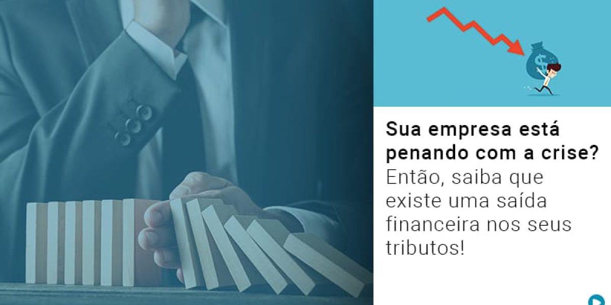 Sua Empresa Esta Penando Com A Crise Entao Saiba Que Existe Uma Saida Financeira Nos Seus Tributos Contabilidade Em Brasília - Contabilidade em Brasília