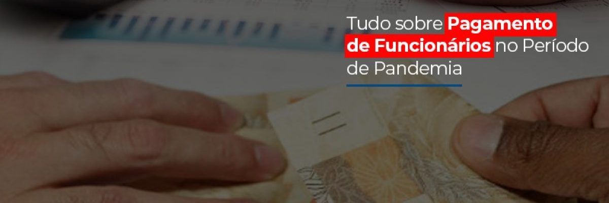 Tudo Sobre Pagamento De Funcionarios No Periodo De Pandemia Contabilidade Em Brasília - Contabilidade em Brasília