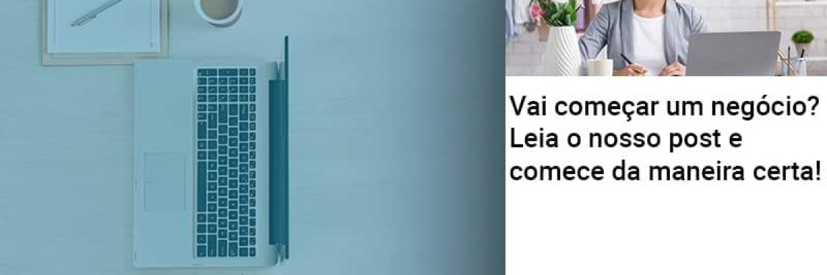Vai Comecar Um Negocio Leia Nosso Post E Comece Da Maneira Certa Abrir Empresa Simples Contabilidade Em Brasília - Contabilidade em Brasília