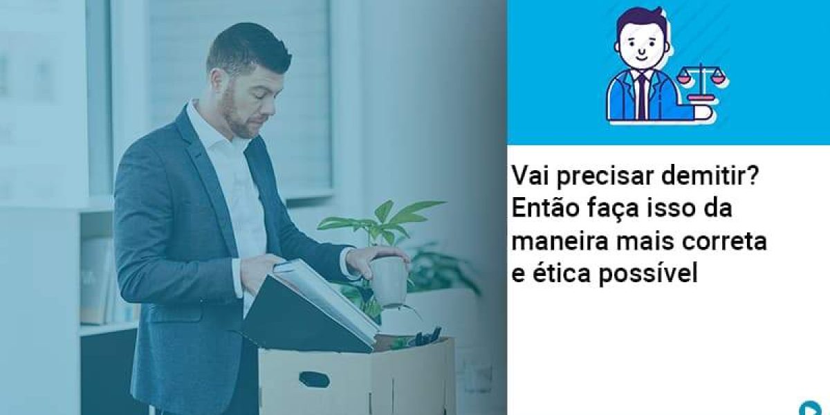 Vai Precisar Demitir Entao Faca Isso Da Maneira Mais Correta E Etica Possivel Contabilidade Em Brasília - Contabilidade em Brasília
