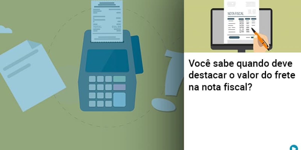 Voce Sabe Quando Deve Destacar O Valor Do Frete Na Nota Fiscal Contabilidade Em Brasília - Contabilidade em Brasília